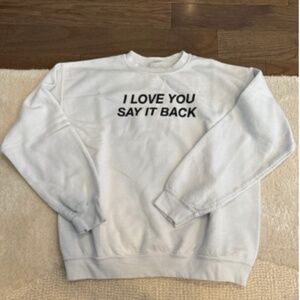 Lonely ghost I love you say it back sweatshirt